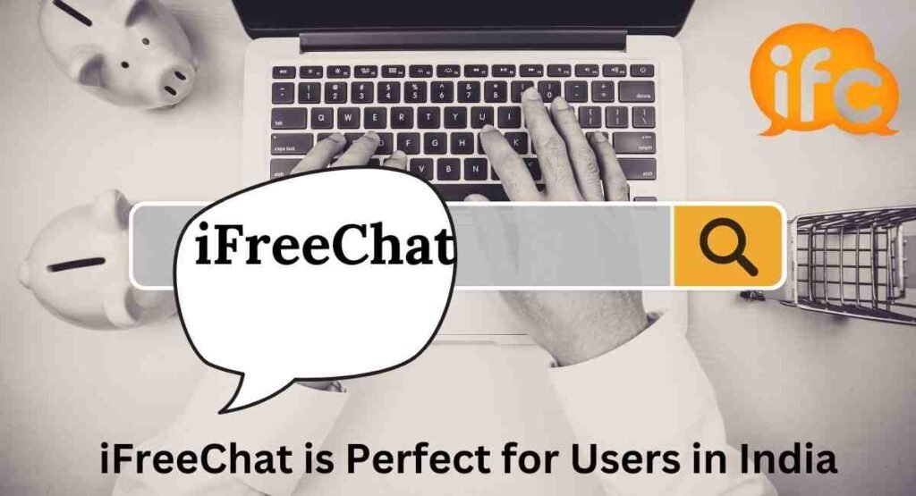 Why iFreeChat is Perfect for Users in India