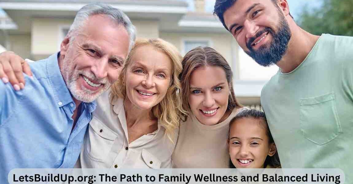 LetsBuildUp.org: The Path to Family Wellness and Balanced Living